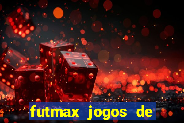 futmax jogos de hoje ao vivo